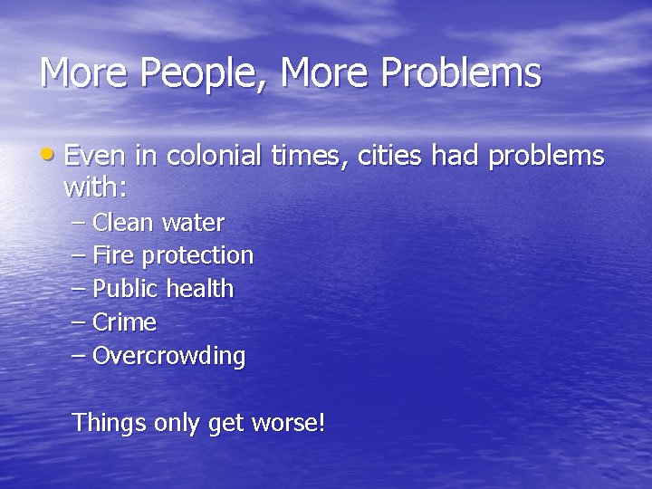 More People, More Problems • Even in colonial times, cities had problems with: –