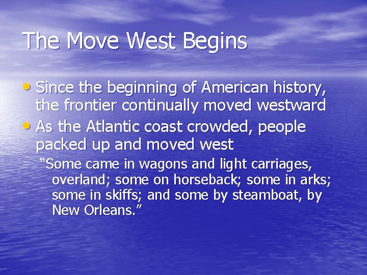 The Move West Begins • Since the beginning of American history, the frontier continually