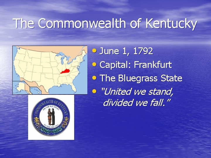 The Commonwealth of Kentucky • June 1, 1792 • Capital: Frankfurt • The Bluegrass