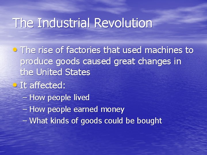 The Industrial Revolution • The rise of factories that used machines to produce goods