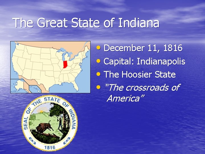 The Great State of Indiana • December 11, 1816 • Capital: Indianapolis • The