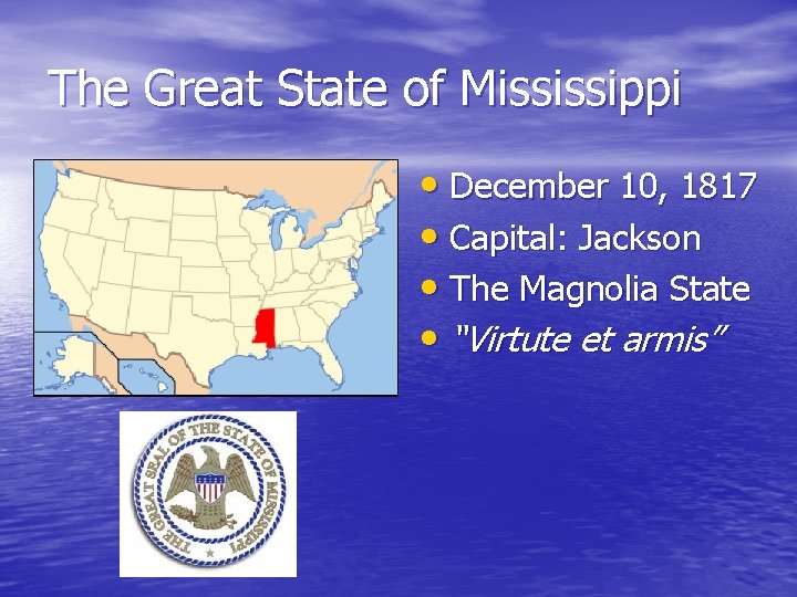 The Great State of Mississippi • December 10, 1817 • Capital: Jackson • The