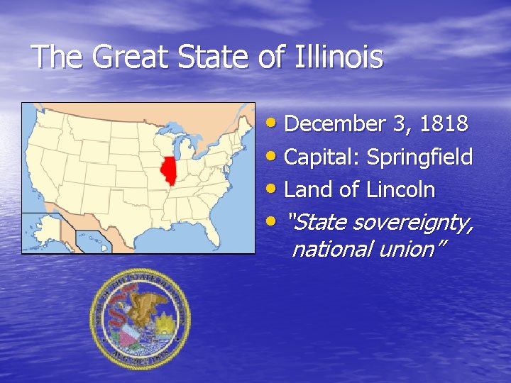 The Great State of Illinois • December 3, 1818 • Capital: Springfield • Land