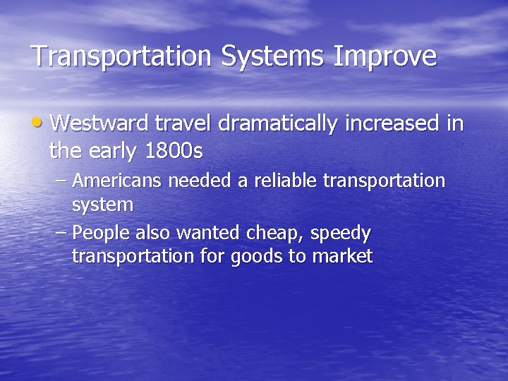 Transportation Systems Improve • Westward travel dramatically increased in the early 1800 s –