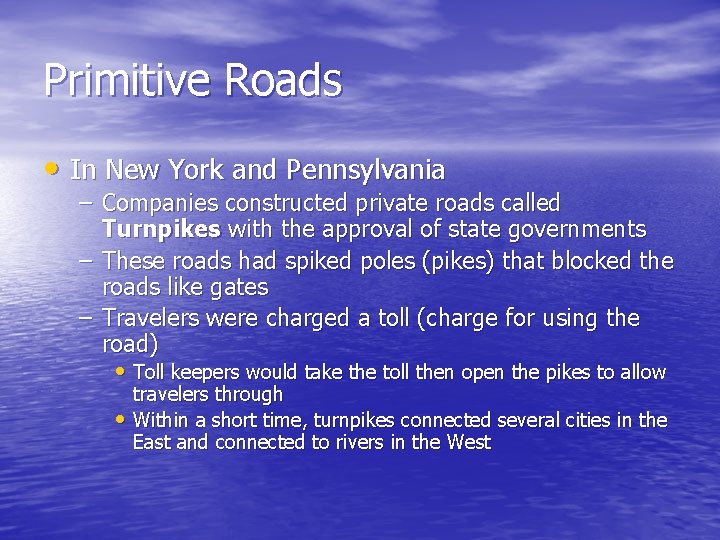 Primitive Roads • In New York and Pennsylvania – Companies constructed private roads called