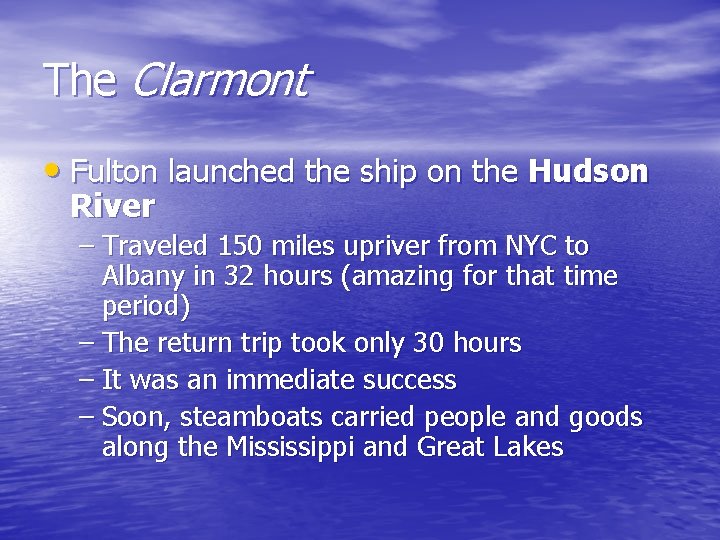 The Clarmont • Fulton launched the ship on the Hudson River – Traveled 150