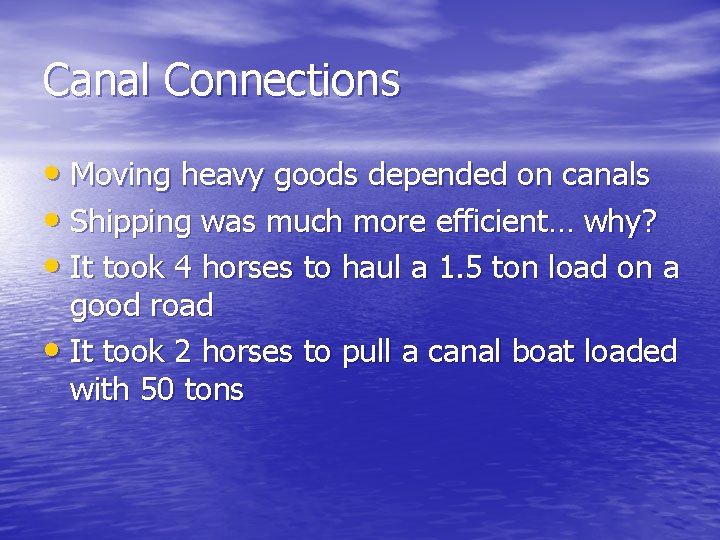 Canal Connections • Moving heavy goods depended on canals • Shipping was much more