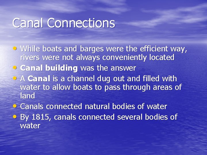 Canal Connections • While boats and barges were the efficient way, • • rivers