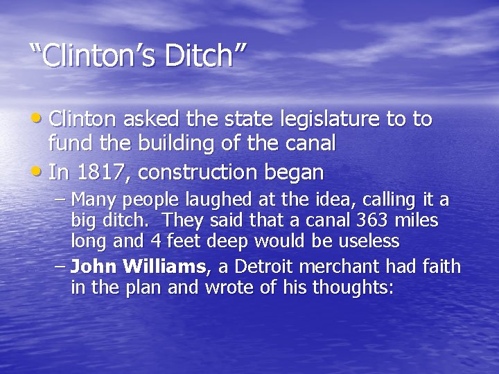 “Clinton’s Ditch” • Clinton asked the state legislature to to fund the building of