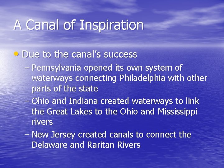 A Canal of Inspiration • Due to the canal’s success – Pennsylvania opened its