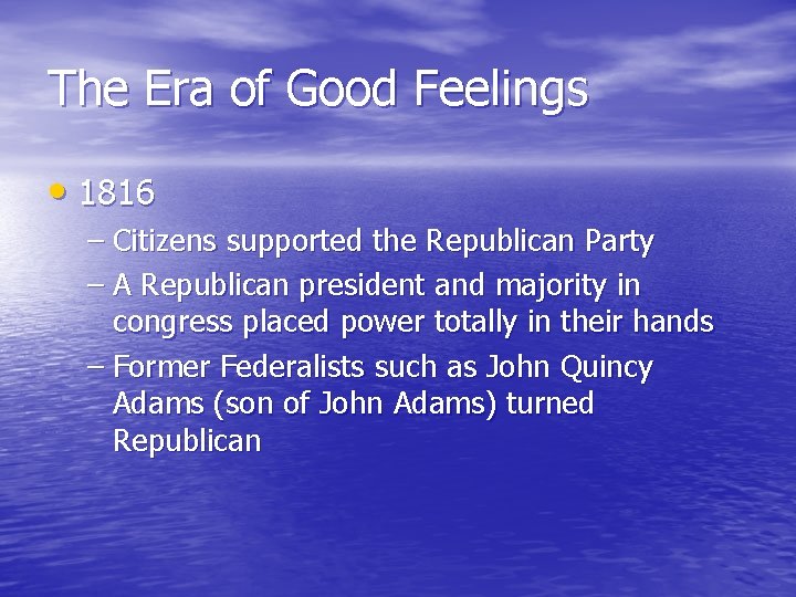 The Era of Good Feelings • 1816 – Citizens supported the Republican Party –