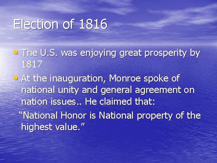Election of 1816 • The U. S. was enjoying great prosperity by 1817 •