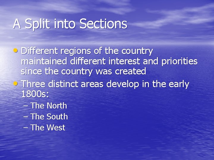 A Split into Sections • Different regions of the country maintained different interest and