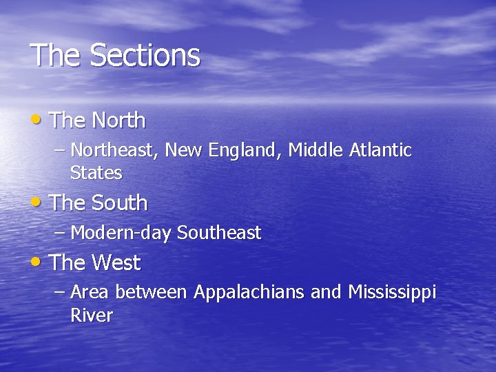 The Sections • The North – Northeast, New England, Middle Atlantic States • The