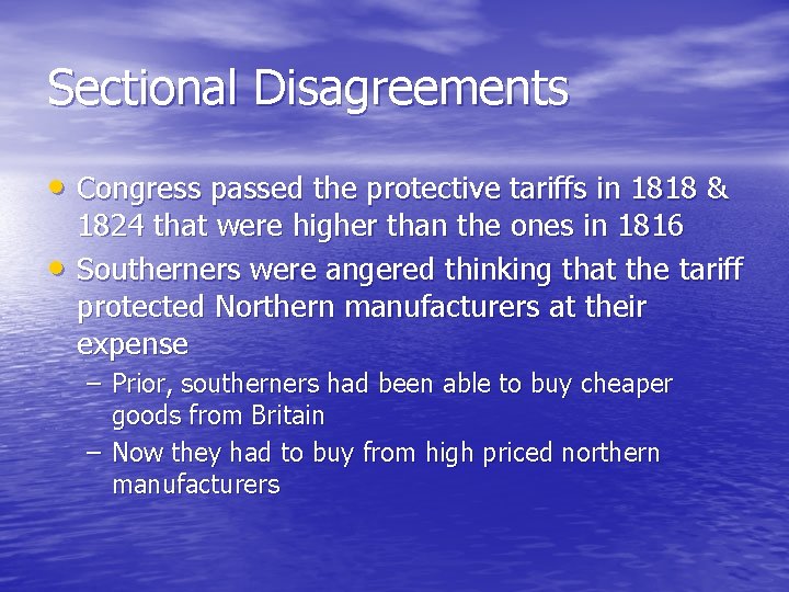 Sectional Disagreements • Congress passed the protective tariffs in 1818 & • 1824 that