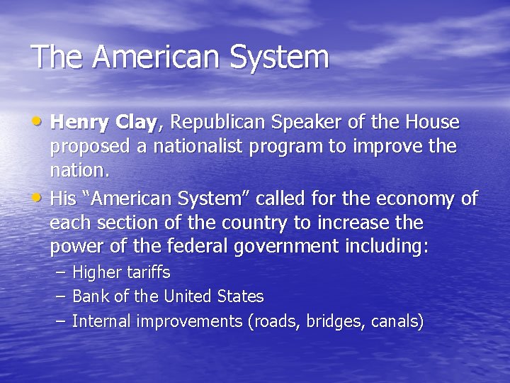 The American System • Henry Clay, Republican Speaker of the House • proposed a