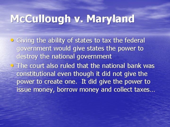 Mc. Cullough v. Maryland • Giving the ability of states to tax the federal