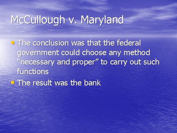 Mc. Cullough v. Maryland • The conclusion was that the federal government could choose