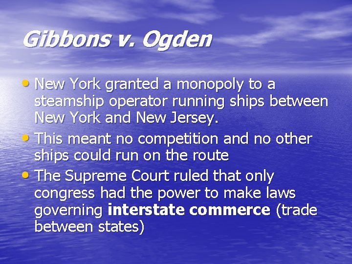 Gibbons v. Ogden • New York granted a monopoly to a steamship operator running