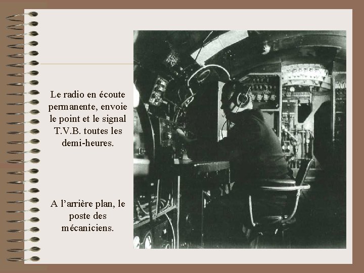 Le radio en écoute permanente, envoie le point et le signal T. V. B.