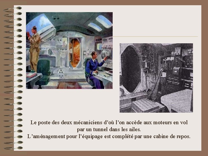 Le poste des deux mécaniciens d’où l’on accède aux moteurs en vol par un