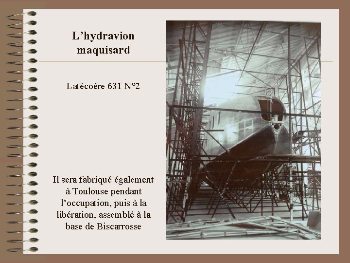 L’hydravion maquisard Latécoère 631 N° 2 Il sera fabriqué également à Toulouse pendant l’occupation,