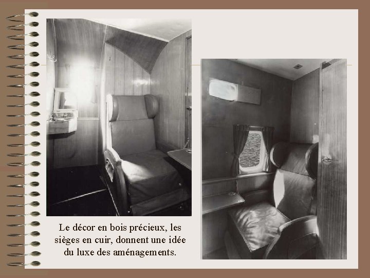 Le décor en bois précieux, les sièges en cuir, donnent une idée du luxe