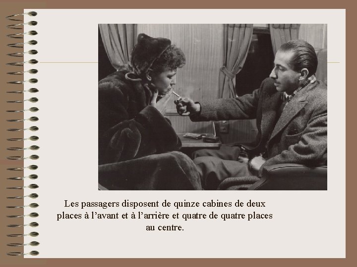 Les passagers disposent de quinze cabines de deux places à l’avant et à l’arrière