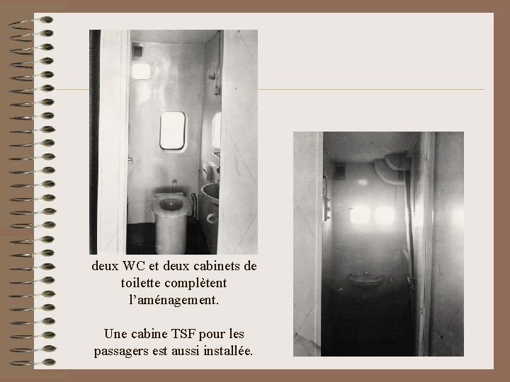 deux WC et deux cabinets de toilette complètent l’aménagement. Une cabine TSF pour les