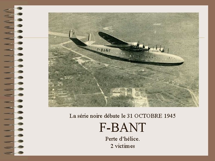 La série noire débute le 31 OCTOBRE 1945 F-BANT Perte d’hélice. 2 victimes 