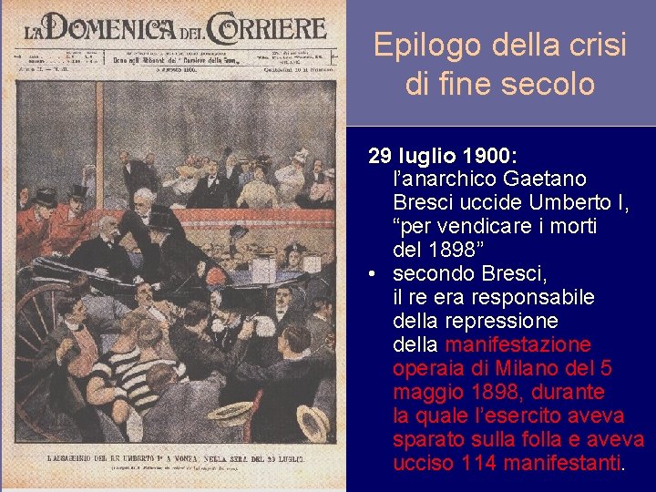 Epilogo della crisi di fine secolo 29 luglio 1900: l’anarchico Gaetano Bresci uccide Umberto