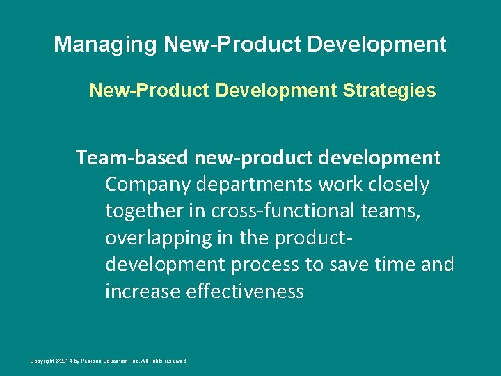 Managing New-Product Development Strategies Team-based new-product development Company departments work closely together in cross-functional