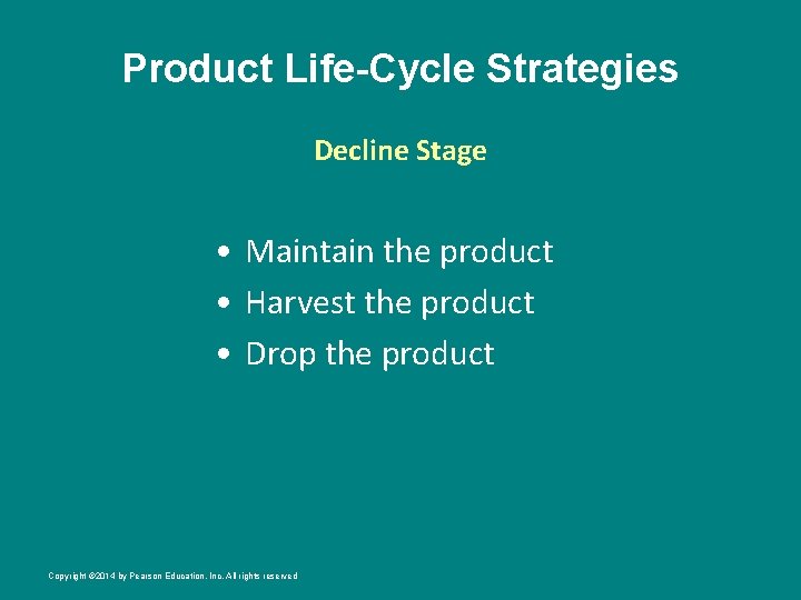 Product Life-Cycle Strategies Decline Stage • Maintain the product • Harvest the product •