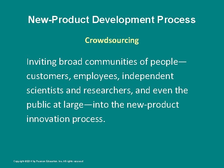 New-Product Development Process Crowdsourcing Inviting broad communities of people— customers, employees, independent scientists and