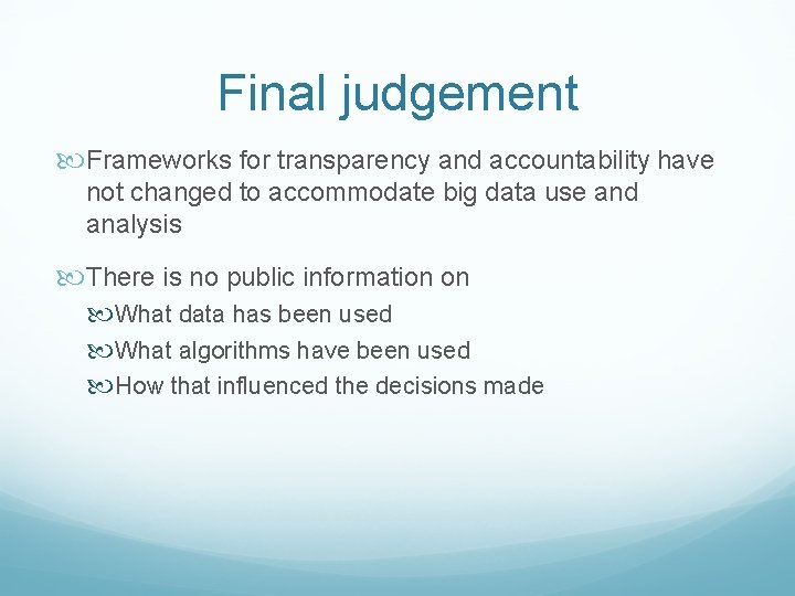 Final judgement Frameworks for transparency and accountability have not changed to accommodate big data Final judgement Frameworks for transparency and accountability have not changed to accommodate big data