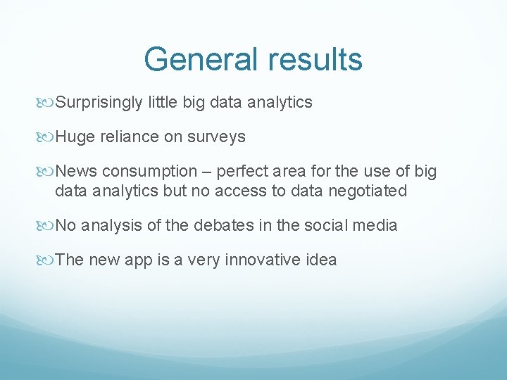 General results Surprisingly little big data analytics Huge reliance on surveys News consumption – General results Surprisingly little big data analytics Huge reliance on surveys News consumption –