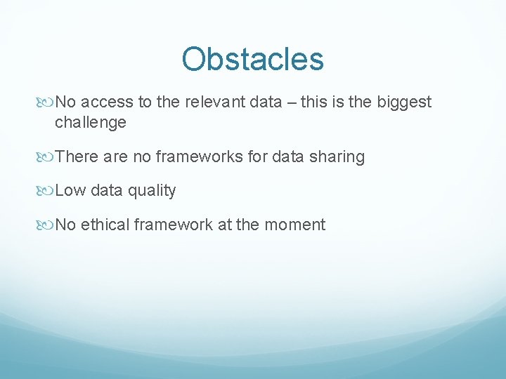 Obstacles No access to the relevant data – this is the biggest challenge There Obstacles No access to the relevant data – this is the biggest challenge There