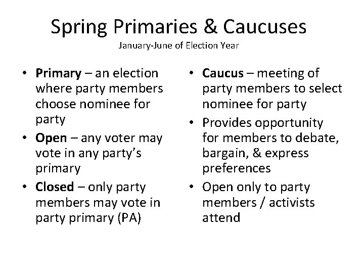 Spring Primaries & Caucuses January-June of Election Year • Primary – an election where