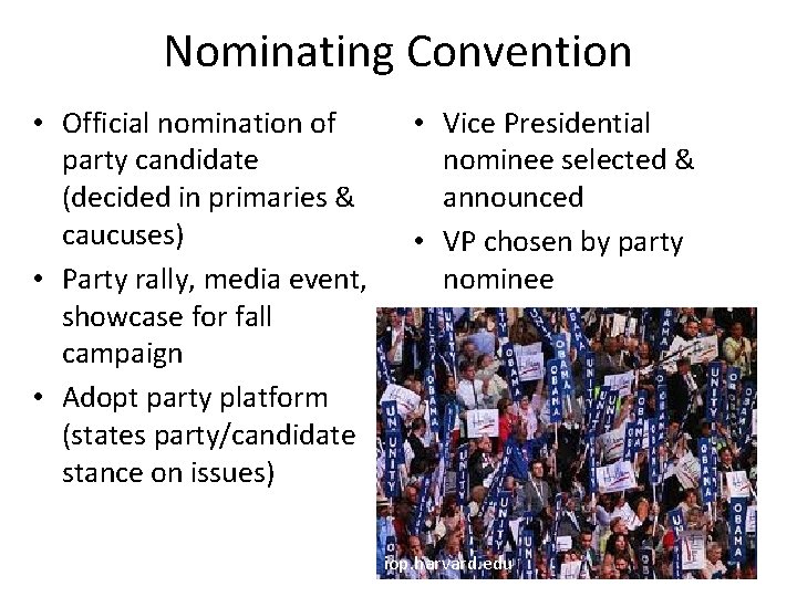 Nominating Convention • Official nomination of party candidate (decided in primaries & caucuses) •