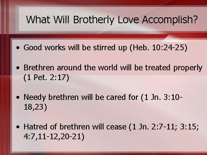 What Will Brotherly Love Accomplish? • Good works will be stirred up (Heb. 10: