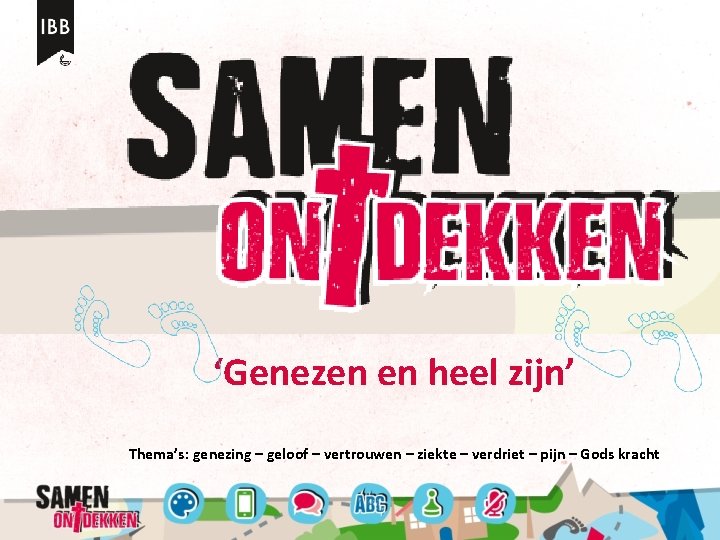 ‘Genezen en heel zijn’ Thema’s: genezing – geloof – vertrouwen – ziekte – verdriet