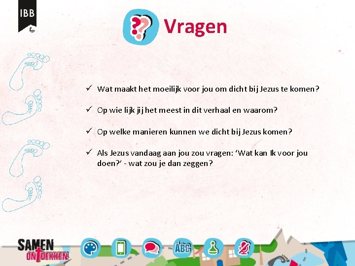 Vragen ü Wat maakt het moeilijk voor jou om dicht bij Jezus te komen? Vragen ü Wat maakt het moeilijk voor jou om dicht bij Jezus te komen?