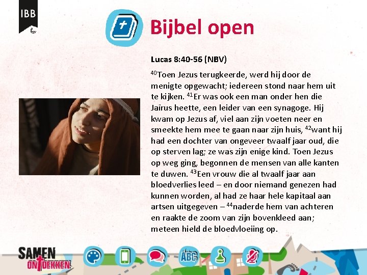 Bijbel open Lucas 8: 40 -56 (NBV) 40 Toen Jezus terugkeerde, werd hij door Bijbel open Lucas 8: 40 -56 (NBV) 40 Toen Jezus terugkeerde, werd hij door