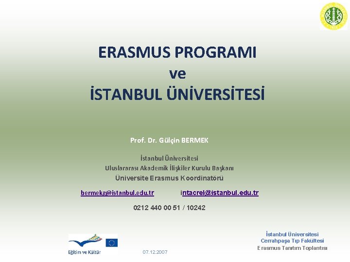 ERASMUS PROGRAMI ve İSTANBUL ÜNİVERSİTESİ Prof. Dr. Gülçin BERMEK İstanbul Üniversitesi Uluslararası Akademik İlişkiler