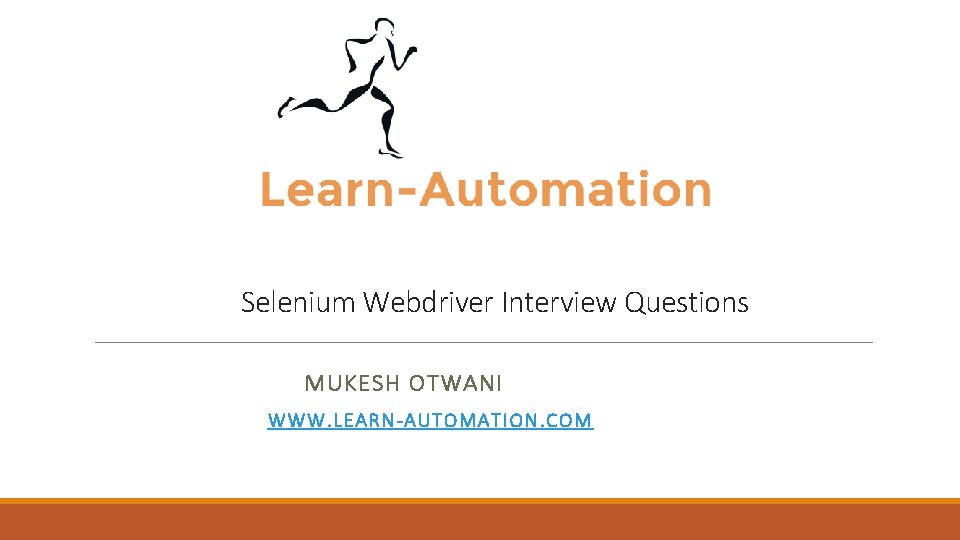 Selenium Webdriver Interview Questions MUKESH OTWANI WWW. LEAR N-AUTOMATION. COM 