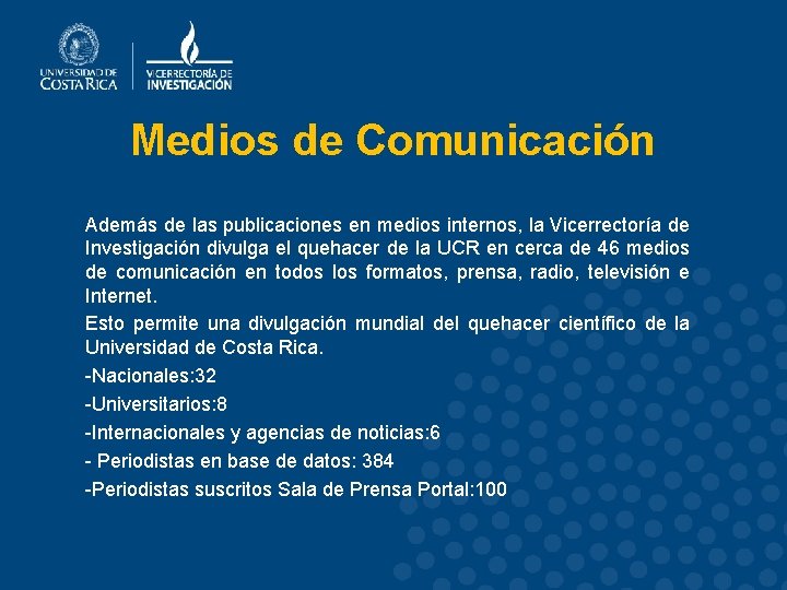 Medios de Comunicación Además de las publicaciones en medios internos, la Vicerrectoría de Investigación