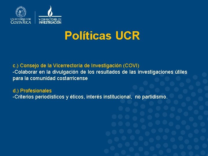 Políticas UCR c. ) Consejo de la Vicerrectoría de Investigación (COVI) -Colaborar en la