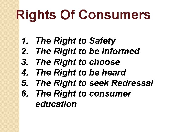 Rights Of Consumers 1. 2. 3. 4. 5. 6. The Right to Safety The