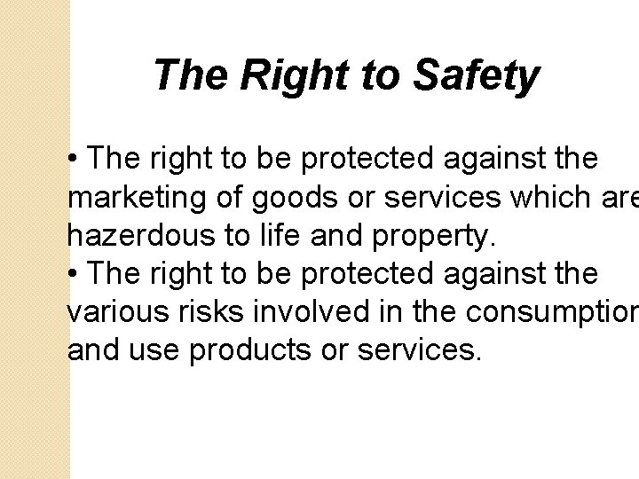 The Right to Safety • The right to be protected against the marketing of