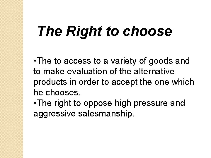 The Right to choose • The to access to a variety of goods and